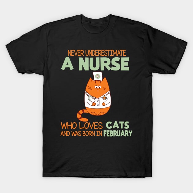 Never Underestimate A Nurse Loves Cats Was Born In February T-Shirt by joandraelliot